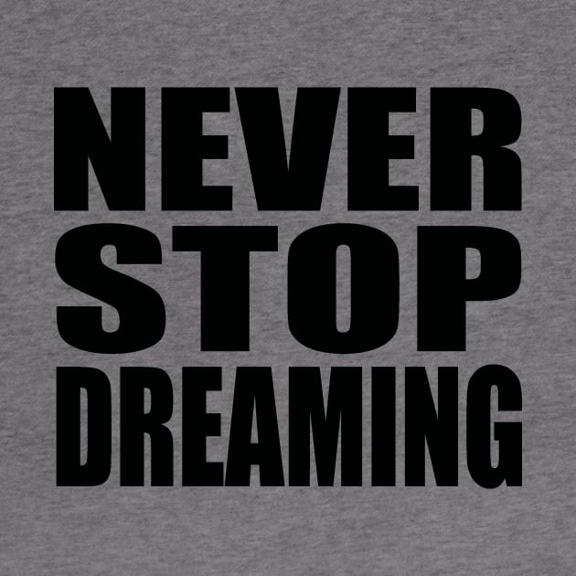 Never stop dreaming by Evergreen Tee